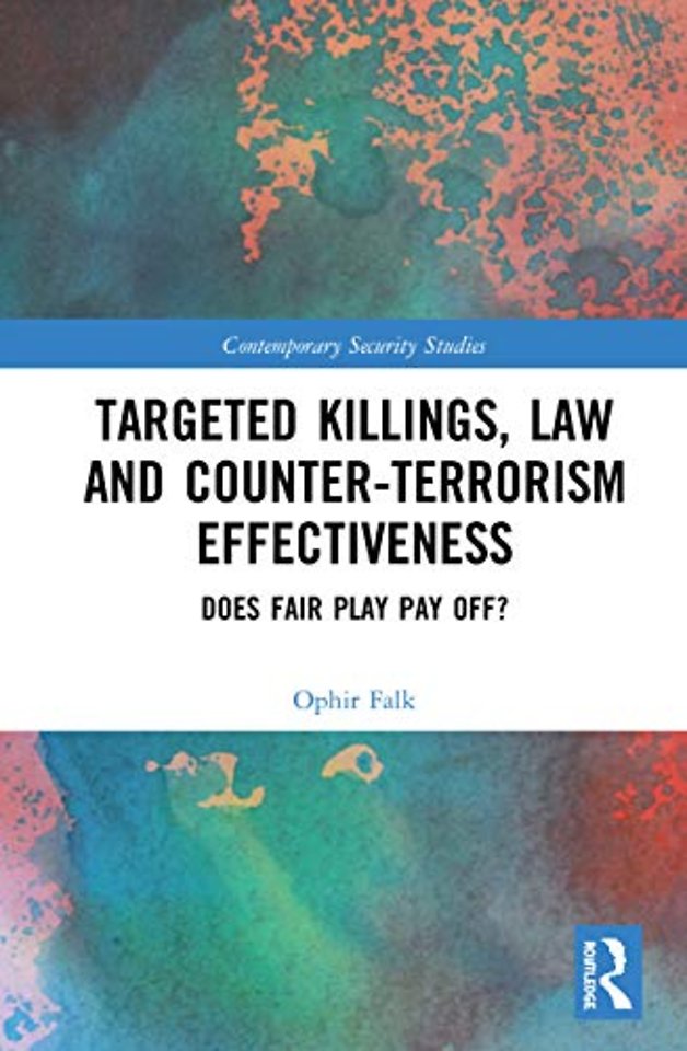 Targeted Killings, Law and Counter-Terrorism Effectiveness : Does Fair Play Pay Off?
