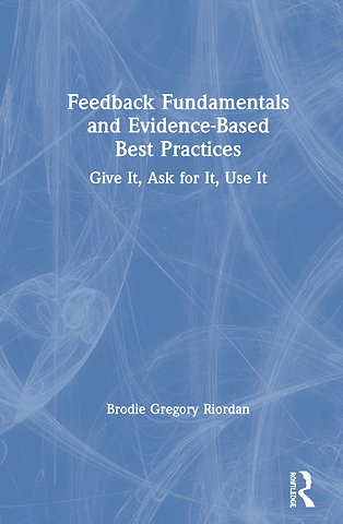Feedback Fundamentals and Evidence-Based Best Practices