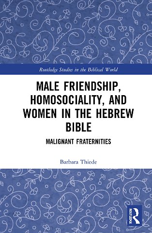 Male Friendship, Homosociality, and Women in the Hebrew Bible