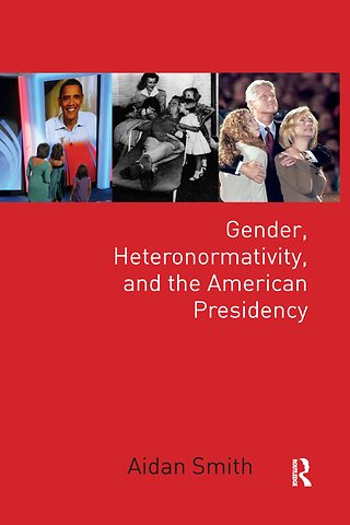 Gender, Heteronormativity, and the American Presidency