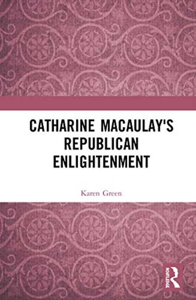 Catharine Macaulay's Republican Enlightenment