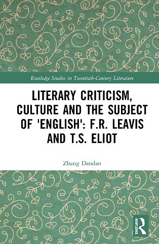 Literary Criticism, Culture and the Subject of 'English': F.R. Leavis and T.S. Eliot