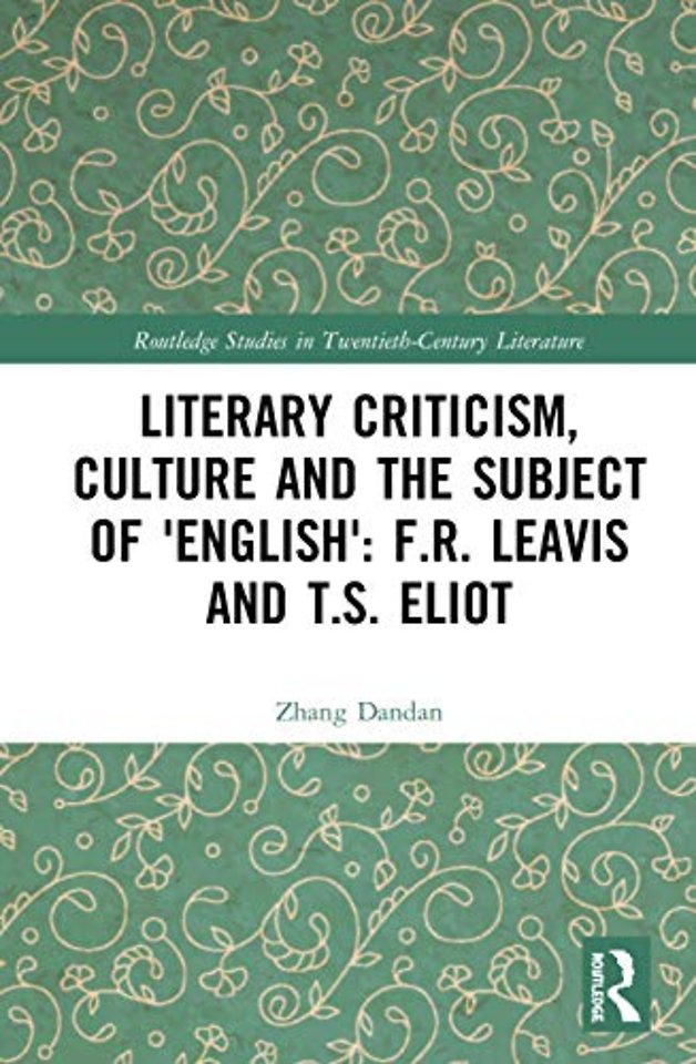 Literary Criticism, Culture and the Subject of 'English': F.R. Leavis and T.S. Eliot