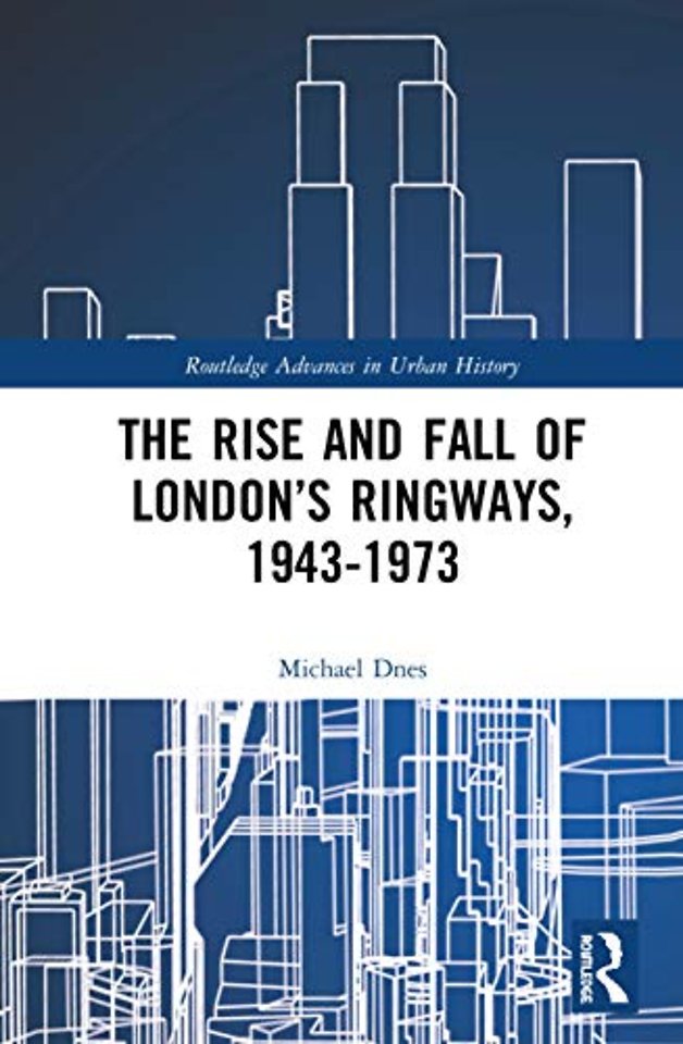 Rise and Fall of London’s Ringways, 1943-1973
