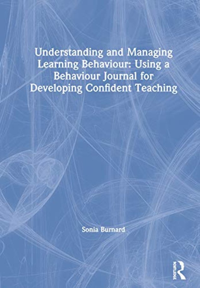 Understanding and Managing Learning Behaviour: Using a Behaviour Journal for Developing Confident Teaching