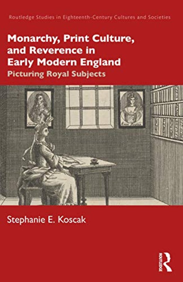 Monarchy, Print Culture, and Reverence in Early Modern England