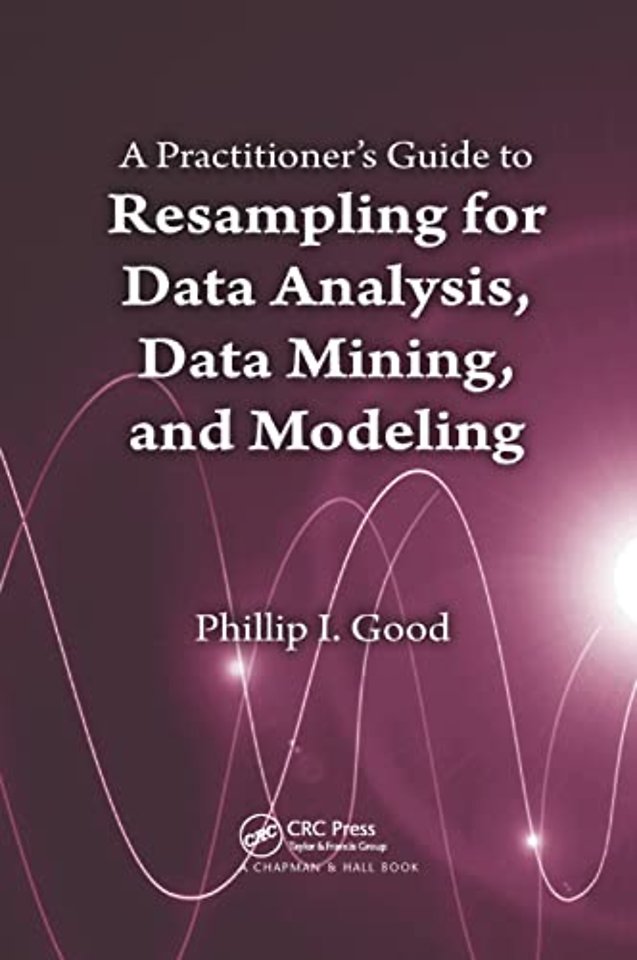 Practitioner’s Guide to Resampling for Data Analysis, Data Mining, and Modeling