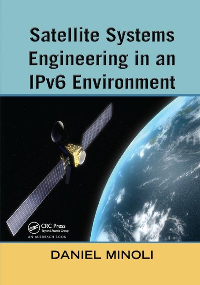 Satellite Systems Engineering in an IPv6 Environment door Daniel Minoli