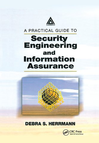 Practical Guide to Security Engineering and Information Assurance
