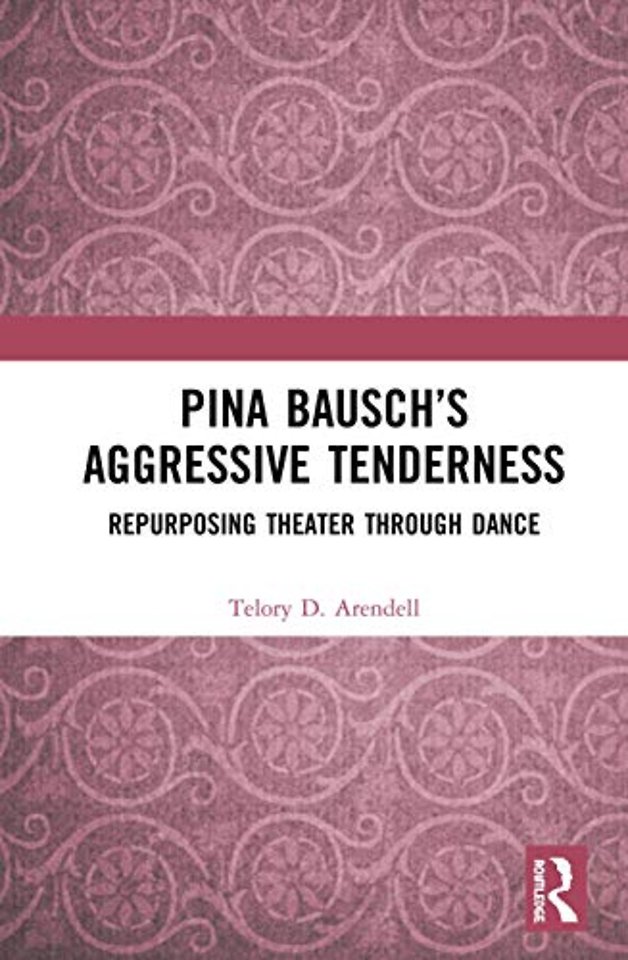 Pina Bausch’s Aggressive Tenderness