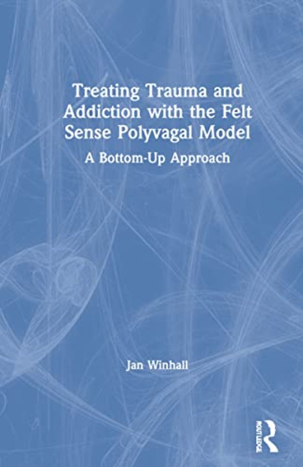 Treating Trauma and Addiction with the Felt Sense Polyvagal Model