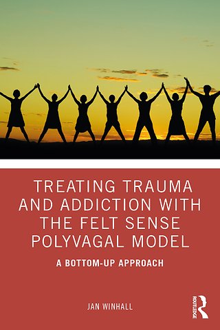 Treating Trauma and Addiction with the Felt Sense Polyvagal Model