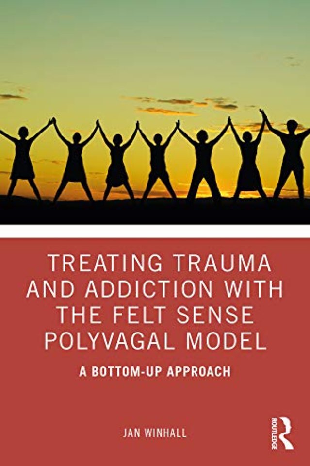 Treating Trauma and Addiction with the Felt Sense Polyvagal Model