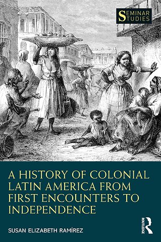 History of Colonial Latin America from First Encounters to Independence
