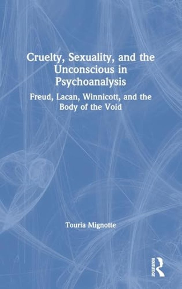 Cruelty, Sexuality, and the Unconscious in Psychoanalysis