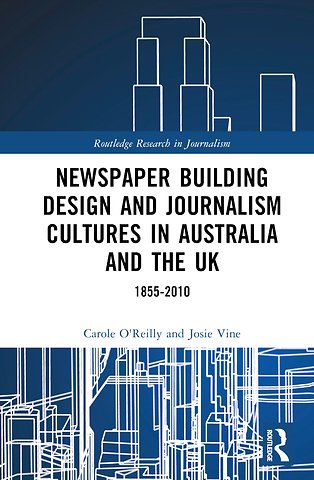 Newspaper Building Design and Journalism Cultures in Australia and the UK: 1855–2010