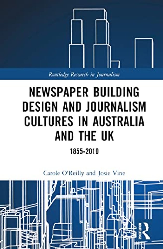 Newspaper Building Design and Journalism Cultures in Australia and the UK: 1855–2010