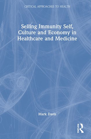 Selling Immunity Self, Culture and Economy in Healthcare and Medicine