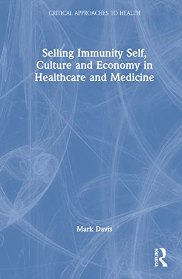 Selling Immunity Self, Culture and Economy in Healthcare and Medicine