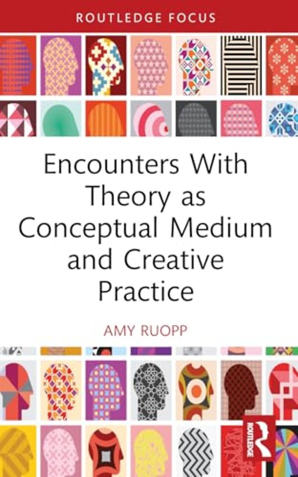 Encounters With Theory as Conceptual Medium and Creative Practice