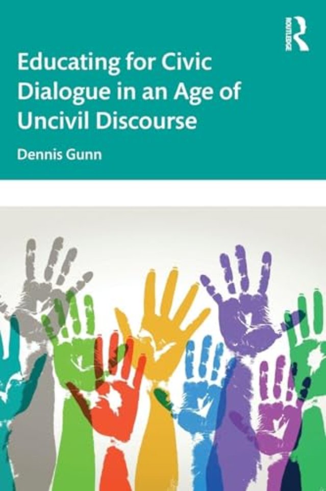 Educating for Civic Dialogue in an Age of Uncivil Discourse
