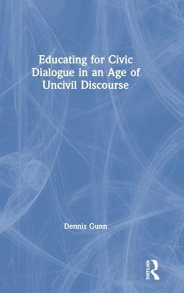 Educating for Civic Dialogue in an Age of Uncivil Discourse