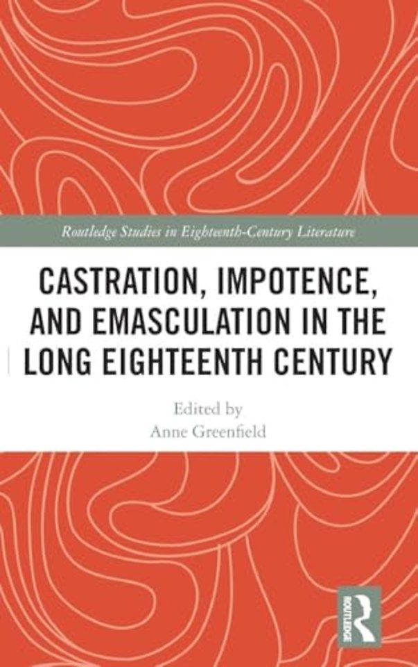 Castration, Impotence, and Emasculation in the Long Eighteenth Century
