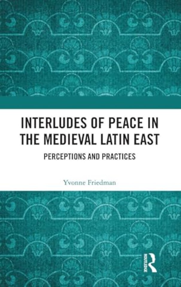 Interludes of Peace in the Medieval Latin East