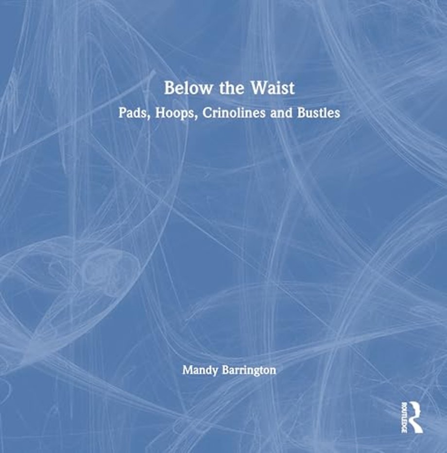 Below the Waist: Pads, Hoops, Crinolines and Bustles