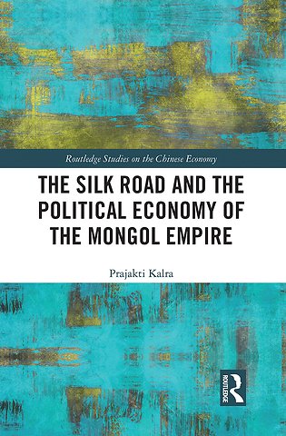 Silk Road and the Political Economy of the Mongol Empire