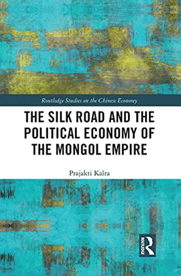 Silk Road and the Political Economy of the Mongol Empire