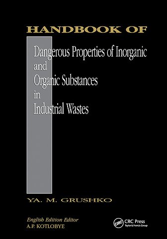 Handbook of Dangerous Properties of Inorganic And Organic Substances in Industrial Wastes