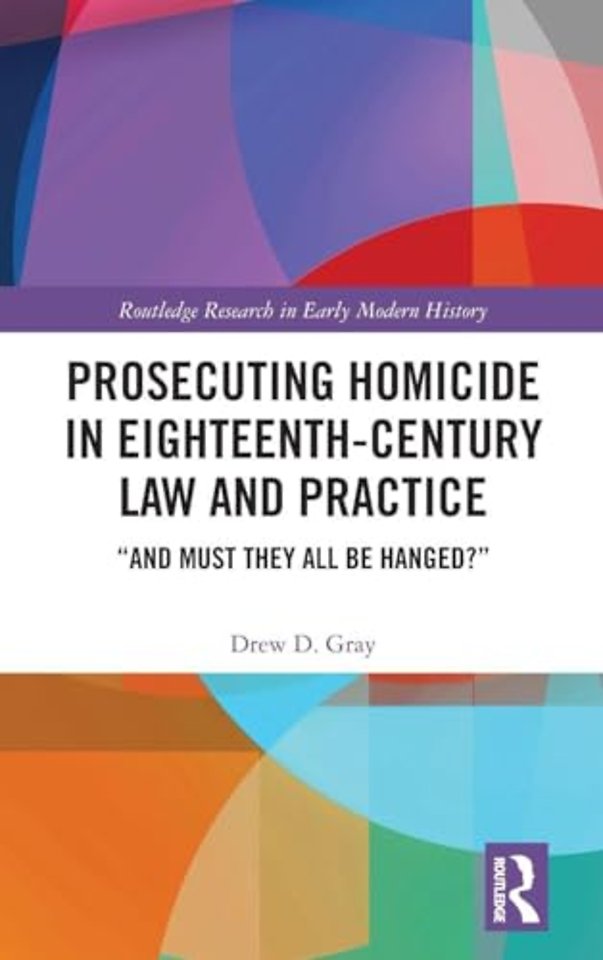 Prosecuting Homicide in Eighteenth-Century Law and Practice