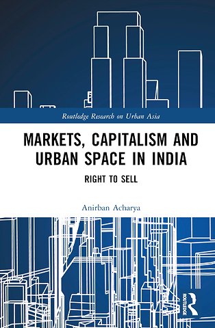 Markets, Capitalism and Urban Space in India