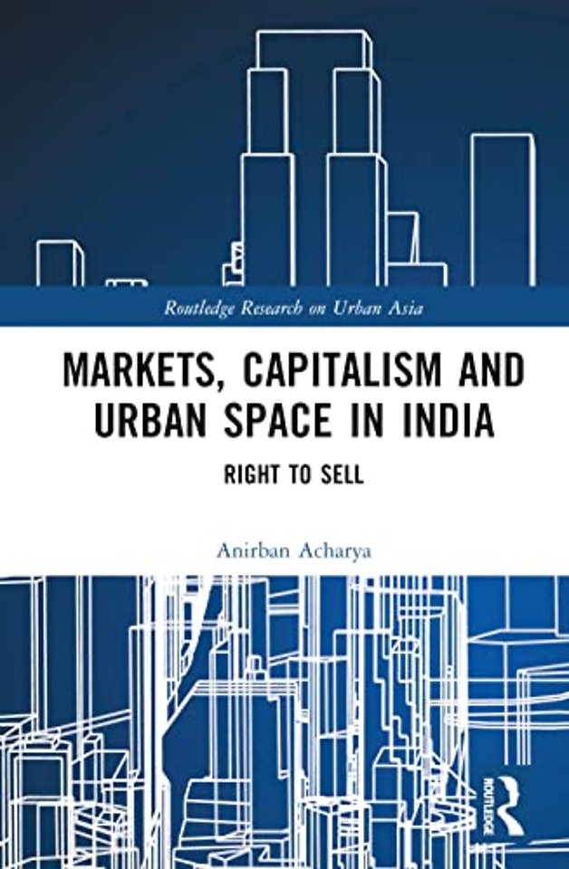 Markets, Capitalism and Urban Space in India