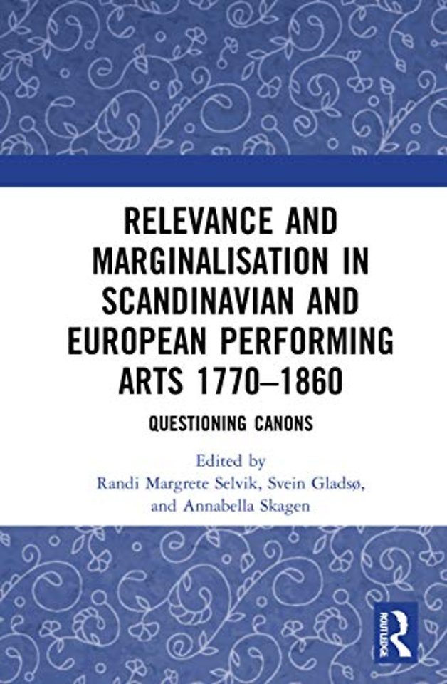 Relevance and Marginalisation in Scandinavian and European Performing Arts 1770–1860