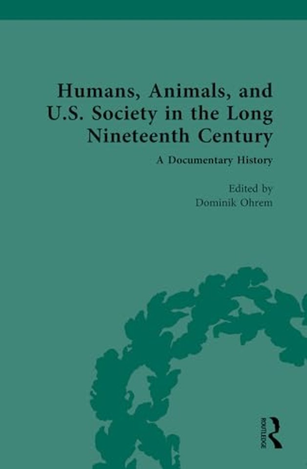 Humans, Animals, and U.S. Society in the Long Nineteenth Century: A Documentary History