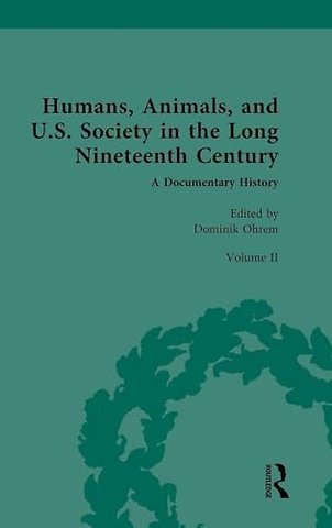 Humans, Animals, and U.S. Society in the Long Nineteenth Century: A Documentary History