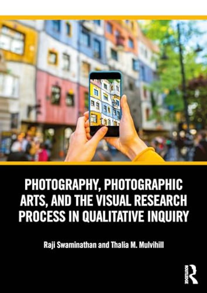 Photography, Photographic Arts, and the Visual Research Process in Qualitative Inquiry