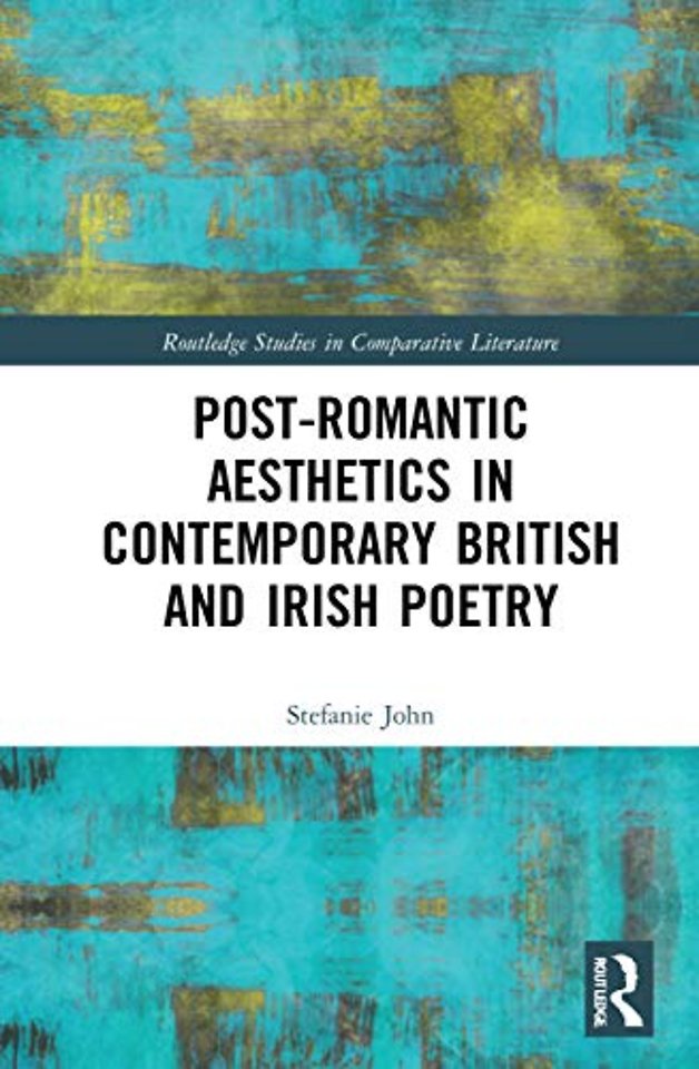 Post-Romantic Aesthetics in Contemporary British and Irish Poetry