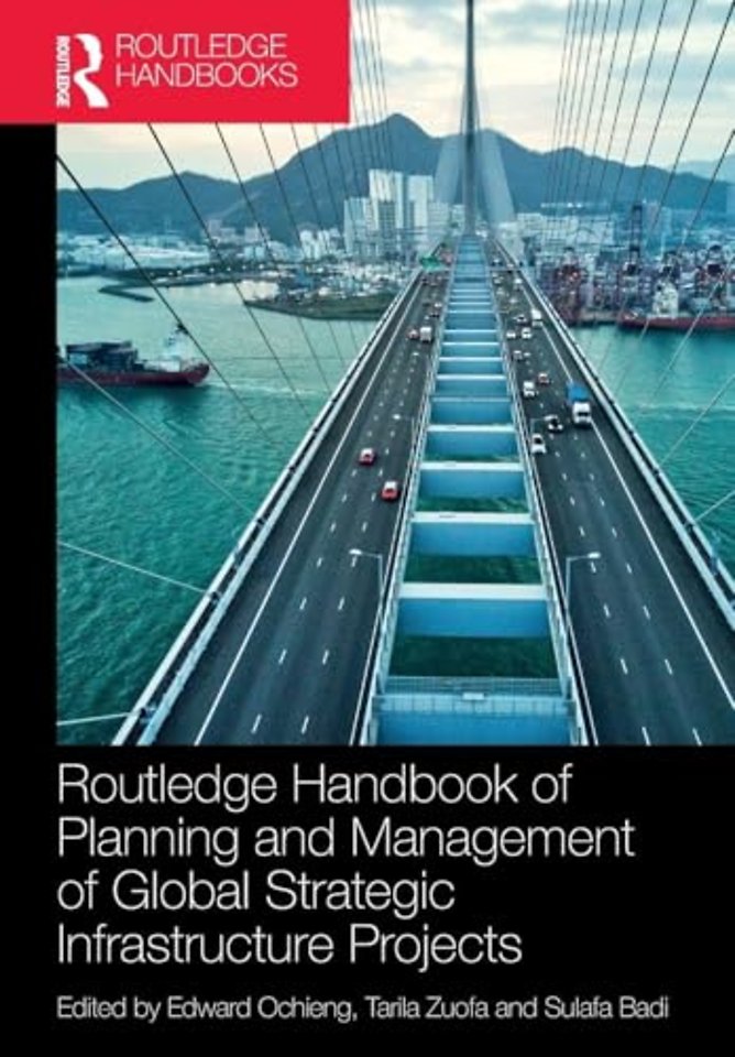 Routledge Handbook of Planning and Management of Global Strategic Infrastructure Projects