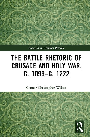 Battle Rhetoric of Crusade and Holy War, c. 1099–c. 1222