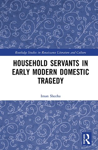 Household Servants in Early Modern Domestic Tragedy