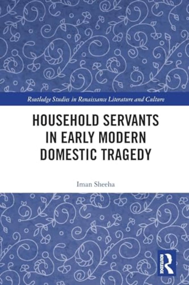 Household Servants in Early Modern Domestic Tragedy