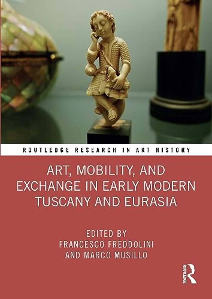 Art, Mobility, and Exchange in Early Modern Tuscany and Eurasia