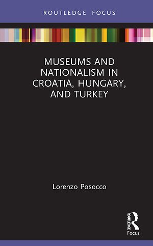 Museums and Nationalism in Croatia, Hungary, and Turkey