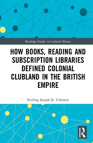 How Books, Reading and Subscription Libraries Defined Colonial Clubland in the British Empire