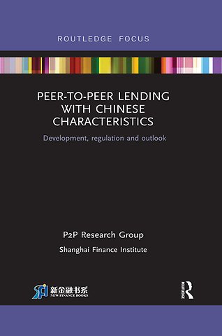 Peer-to-Peer Lending with Chinese Characteristics: Development, Regulation and Outlook