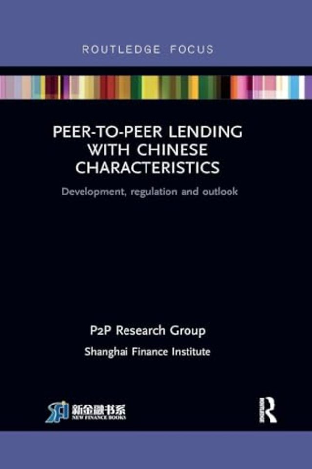 Peer-to-Peer Lending with Chinese Characteristics: Development, Regulation and Outlook