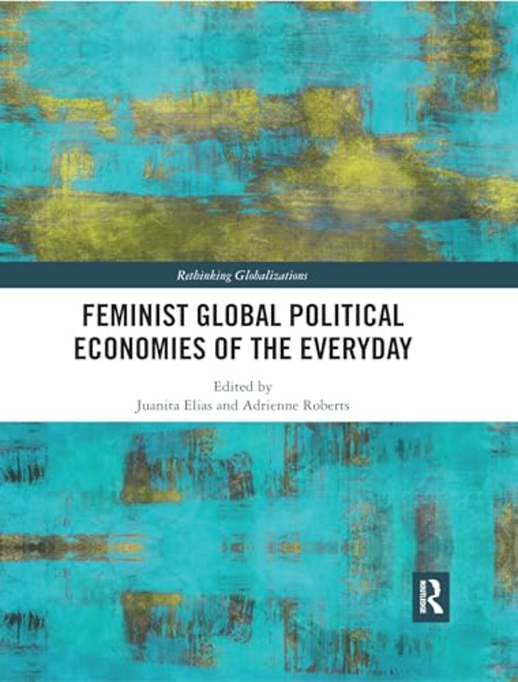 Feminist Global Political Economies of the Everyday